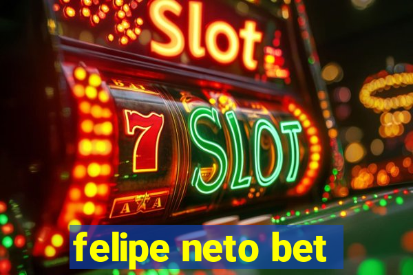 felipe neto bet